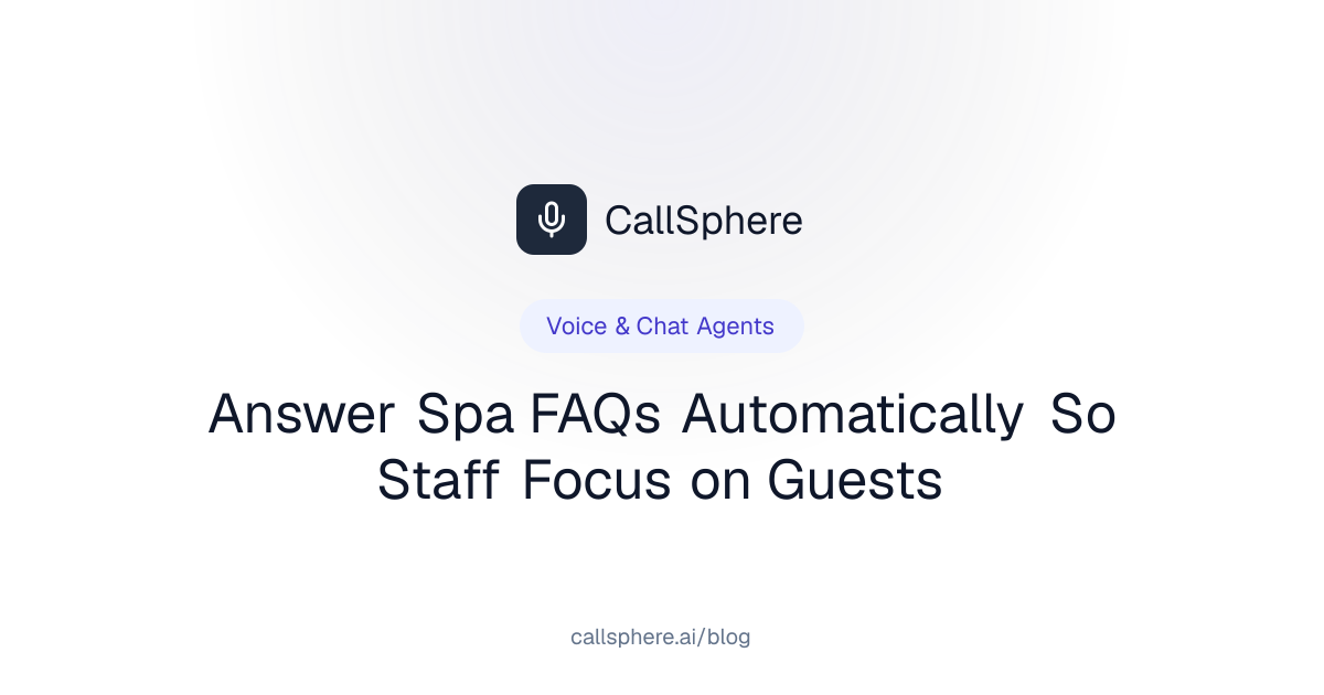 Answer Spa FAQs Automatically So Staff Focus on Guests | CallSphere Blog